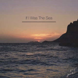 If I Was The Sea