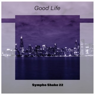 Good Life Sympho Shake 22