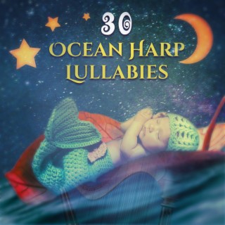Ocean Harp Lullabies: 30 The Most Relaxing Sounds for Baby Nap Time, Soothing Songs for Trouble Sleeping for Newborn, Nursery Rhythms for Sleep Deeply