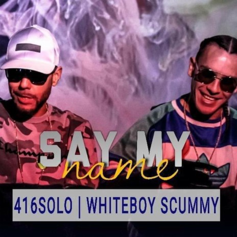 Say My Name ft. Whiteboy Scummy | Boomplay Music