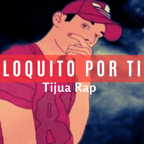 Loquito Por Ti | Boomplay Music