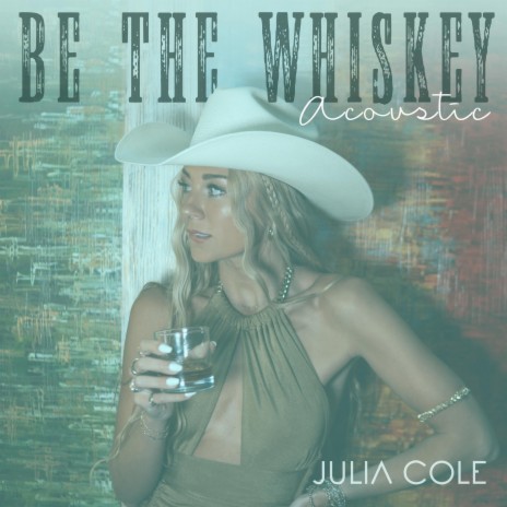 Be The Whiskey (Acoustic) | Boomplay Music