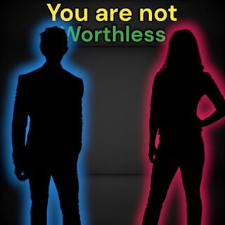 You are not worthless