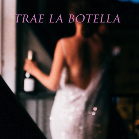 trae la botella | Boomplay Music