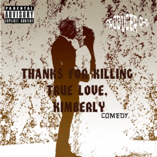 Thanks for Killing True Love, Kimberly (Comedy)