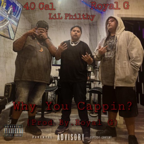 Why You Cappin? ft. Lil Philthy & 40Cal | Boomplay Music