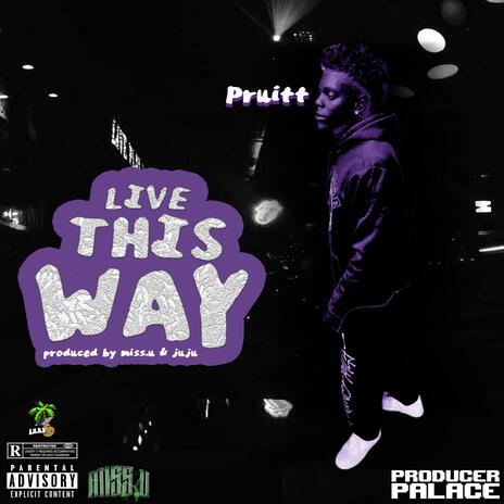 LIVE THIS WAY ft. Pruitt | Boomplay Music