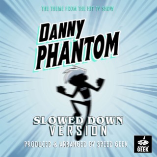 Danny Phantom (From Danny Phantom) (Slowed Down)