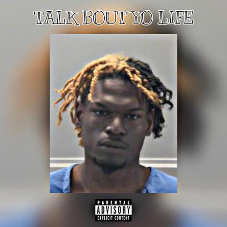 TALK BOUT YO LIFE | Boomplay Music