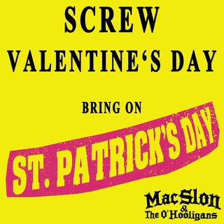 Screw Valentine's Day (Bring On St. Patrick's Day)