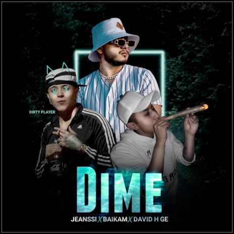 Dime ft. David H Ge, Jeanssi & Dirty Player | Boomplay Music