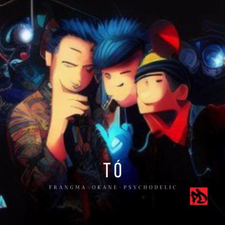 TÒ (Special Version) ft. Okane & Psychodelic | Boomplay Music