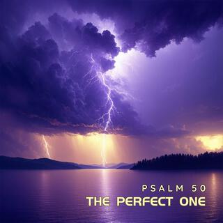 The Perfect One (Psalm 50)