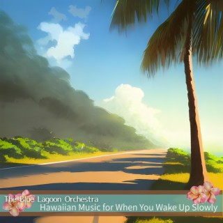 Hawaiian Music for When You Wake up Slowly