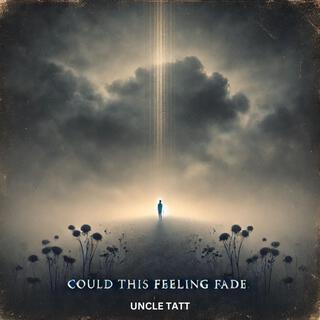 Could this feeling fade (Tatt Vocals)