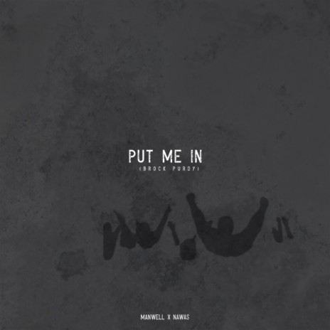 Put Me In (Brock Purdy) ft. Manwell | Boomplay Music