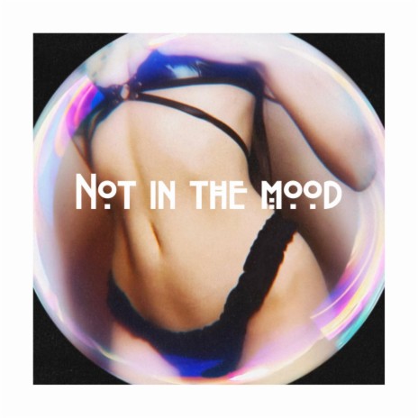 Not in the mood | Boomplay Music