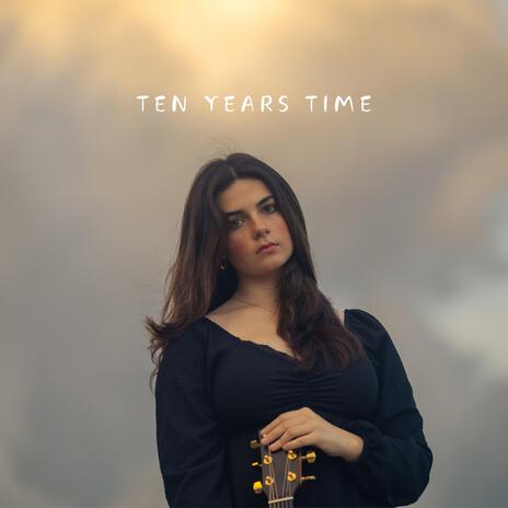 Ten Years Time | Boomplay Music