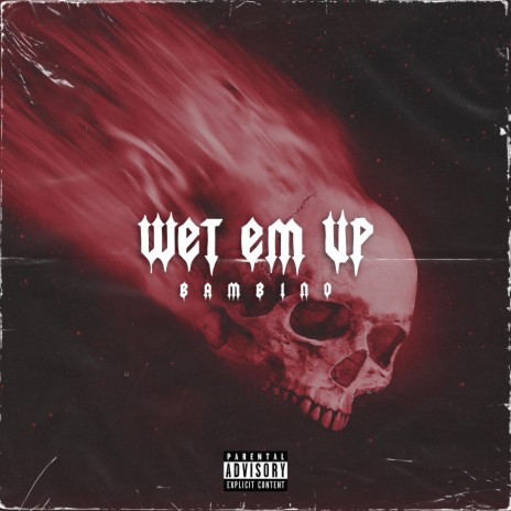 Wet Em' Up | Boomplay Music