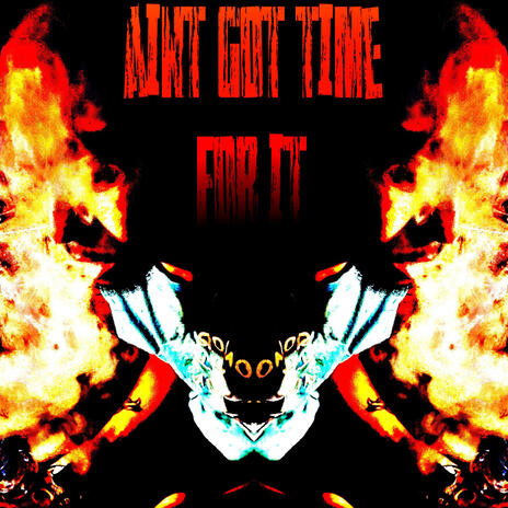 aint got time for it | Boomplay Music