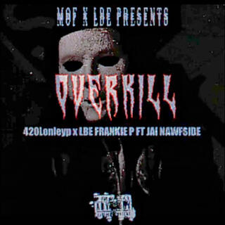 420Lonleyp x LBE Frankie P (Overkill)