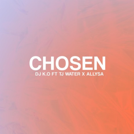 Chosen ft. TJ Water & Allysa | Boomplay Music