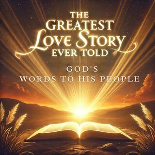 The Greatest Love Story Ever Told | God's Words to His People