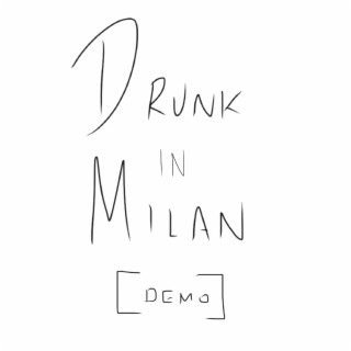 Drunk in Milan (demo)