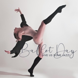 Ballet Day: Give Us Some Jazz!
