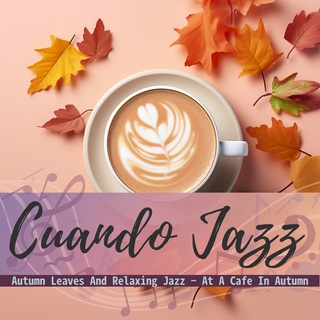 Autumn Leaves And Relaxing Jazz - At A Cafe In Autumn