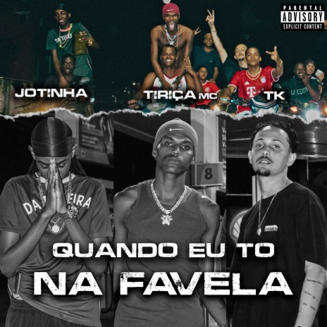 Quando Eu to na Favela ft. tiriça mc & Jotinha | Boomplay Music