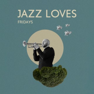 Jazz Loves Fridays: Smooth Jazz Music, Mellow Jazz, Easy Listening, Weekend Relaxation