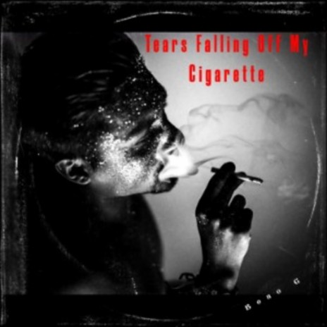 Tears Falling Off My Cigarette | Boomplay Music