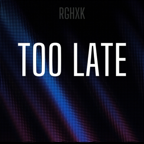 Too Late | Boomplay Music