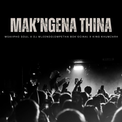 Mak'ngena Thina (feat. Dj Mleendo & Msaiipho SouL) | Boomplay Music