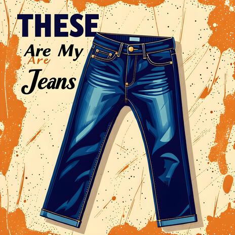 These Are My Jeans | Boomplay Music