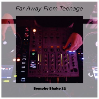 Far Away From Teenage Sympho Shake 22