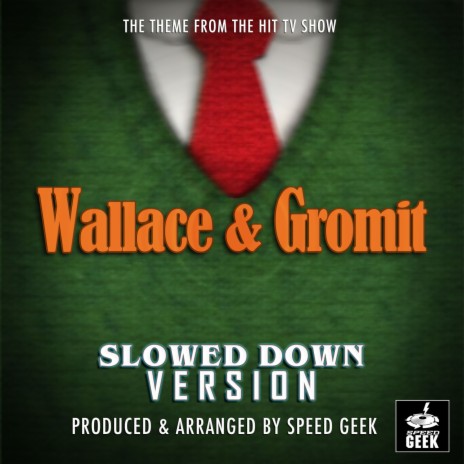 Wallace And Gromit Main Theme (From Wallace And Gromit) (Slowed Down) | Boomplay Music