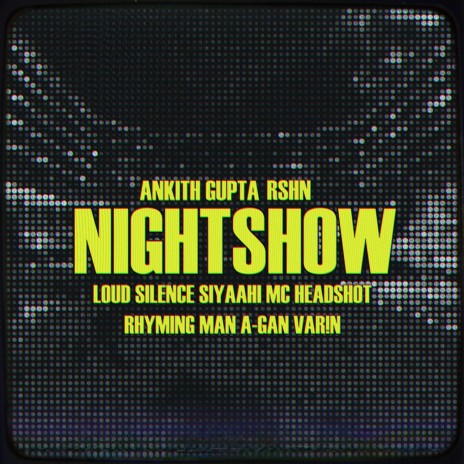 Night Show ft. Siyaahi, A-Gan, MC Headshot, The Rhyming Man & RSHN | Boomplay Music