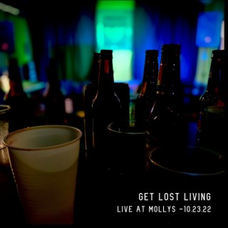 Get Lost Living (Live at Mollys 10.23.22)