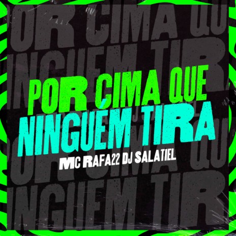 Por Cima Que Ninguem Tira ft. DJ Salatiel | Boomplay Music