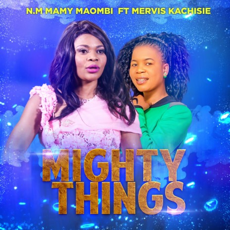 Mighty things ft. Mervice Kachisie | Boomplay Music
