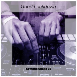 Good Lockdown Sympho Shake 22