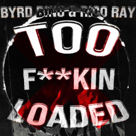 Too Fuckin Loaded ft. ByrdBino | Boomplay Music