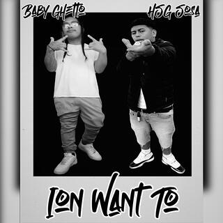 Ion Want To ft. HSG Sosa lyrics | Boomplay Music