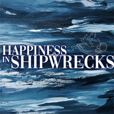 Hapiness In Shipwrecks | Boomplay Music