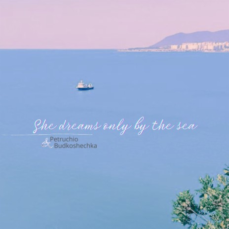 She dreams only by the sea ft. Budkoshechka | Boomplay Music