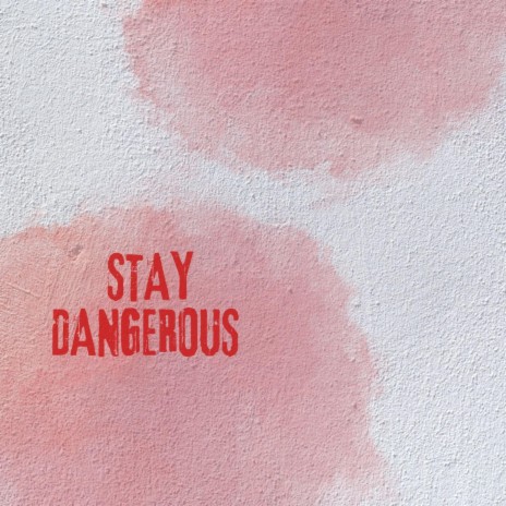 Stay Dangerous | Boomplay Music