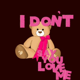 i don't (say you love me)