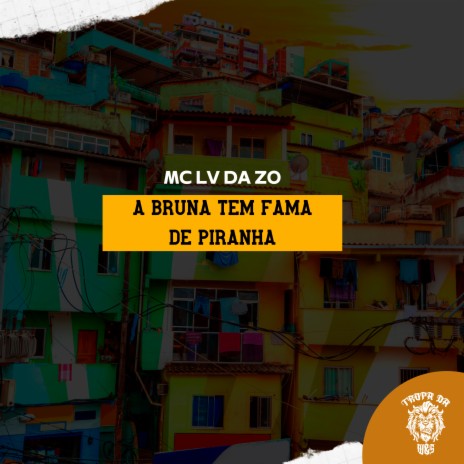 A Bruna Tem Fama de Piranha ft. Tropa da W&S | Boomplay Music